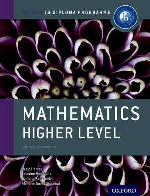 Oxford IB Diploma Programme: Mathematics Higher Level Course Companion - Josip Harcet, Lorraine Heinrichs, Palmira Mariz Seiler, Marlene Torres Skoumal