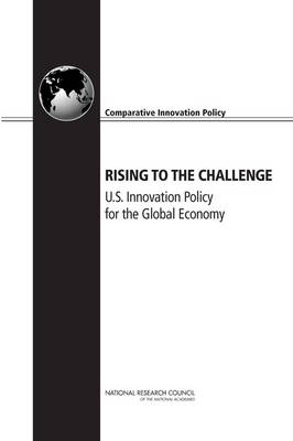 Rising to the Challenge -  Committee on Comparative National Innovation Policies: Best Practice for the 21st Century, Technology Board on Science  and Economic Policy,  Policy and Global Affairs,  National Research Council