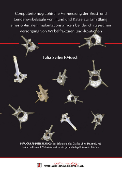 Computertomographische Vermessung der Brust- und Lendenwirbels&auml;ule von Hund und Katze zur Ermittlung eines optimalen Implantationswinkels bei der chirurgischen Versorgung von Wirbelfrakturen und -luxationen - Julia Seibert-Mosch