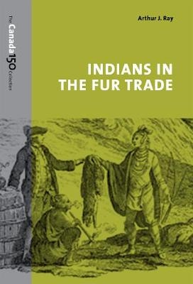 Indians in the Fur Trade - Arthur Ray