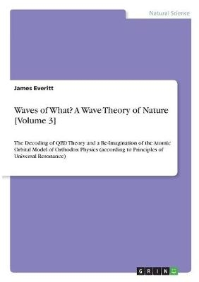 Waves of What? A Wave Theory of Nature [Volume 3]