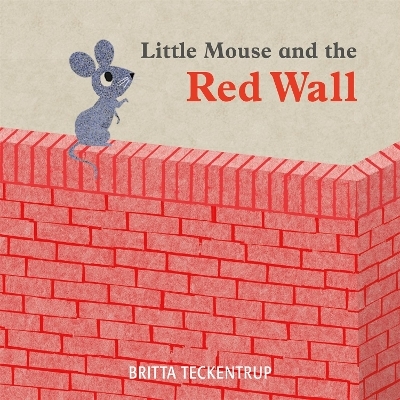 Little Mouse and the Red Wall - Britta Teckentrup
