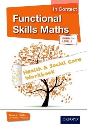 Functional Skills Maths In Context Health & Social Care Workbook Entry 3 - Level 2 - Debbie Holder, Veronica Thomas