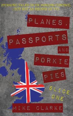 Planes, Passports and Porkie Pies – Slice One - Mike Clarke