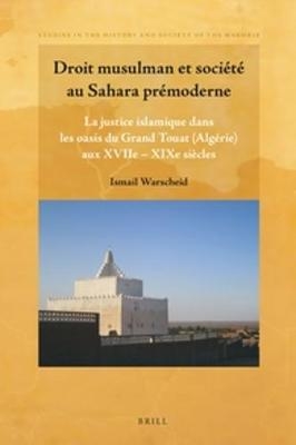 Droit musulman et soci&eacute;t&eacute; au Sahara pr&eacute;moderne - Ismail Warscheid