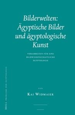 Bilderwelten: &Auml;gyptische Bilder und &auml;gyptologische Kunst - Kai Widmaier