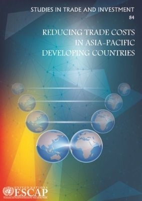 Reducing Trade Costs in Asia-Pacific Developing Countries - United Nations Economic and Social Commission for Asia and the Pacific
