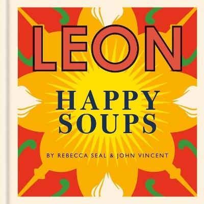 Happy Leons: LEON Happy Soups - John Vincent, Rebecca Seal