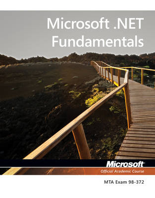 Exam 98-372 Microsoft .NET Fundamentals -  Microsoft Official Academic Course