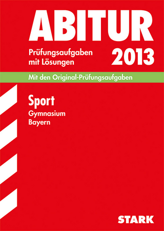 Abitur-Prüfungsaufgaben Gymnasium Bayern. Mit Lösungen / Sport 2013