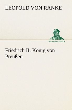 Friedrich II. K&ouml;nig von Preu&szlig;en - Leopold von Ranke