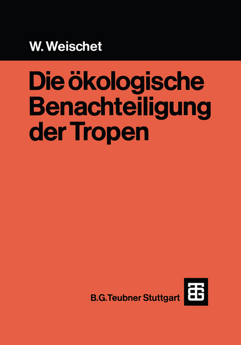 Die &ouml;kologische Benachteiligung der Tropen - Wolfgang Weischet
