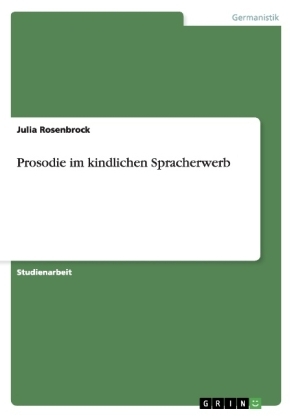 Prosodie im kindlichen Spracherwerb - Julia Rosenbrock