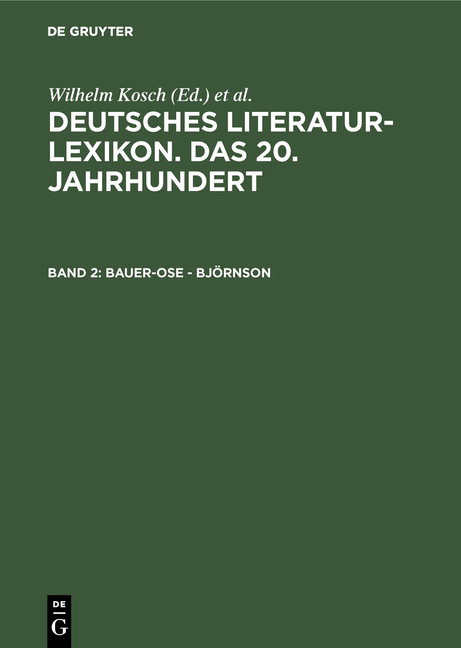 Deutsches Literatur-Lexikon. Das 20. Jahrhundert / Bauer-Ose - Bj&ouml;rnson - Wilhelm Kosch
