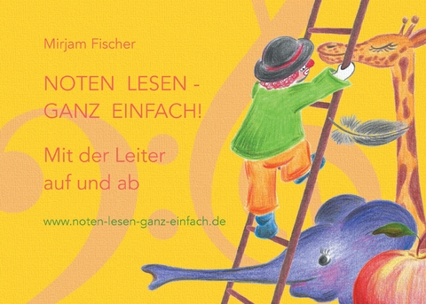 Noten lesen - ganz einfach! Mit der Leiter auf und ab - Mirjam Fischer