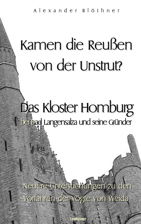 Kamen die Reussen von der Unstrut? - Das Kloster Homburg bei Bad Langensalza und seine Gr&uuml;nder - Alexander Bl&ouml;thner