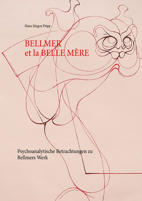 Bellmer et la Belle M&eacute;re - Hans-J&uuml;rgen D&ouml;pp