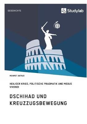 Dschihad und Kreuzzugsbewegung - Mehmet Akyazi