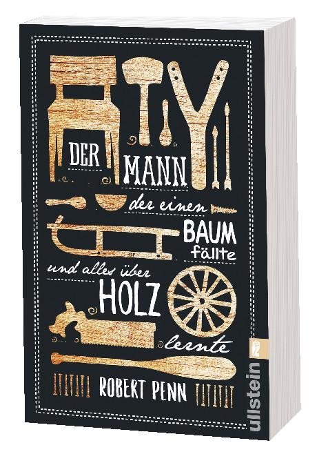 Der Mann, der einen Baum f&auml;llte und alles &uuml;ber Holz lernte - Robert Penn
