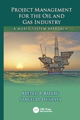 Project Management for the Oil and Gas Industry - Adedeji B. Badiru, Samuel O. Osisanya