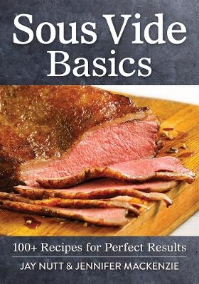 Sous Vide Basics - Jay Nutt, Jennifer Mackenzie