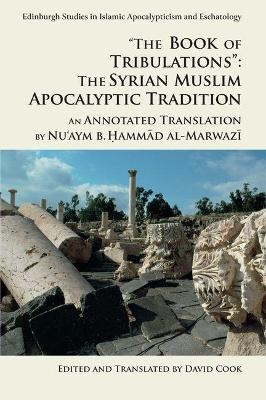 "The Book of Tribulations": The Syrian Muslim Apocalyptic Tradition - Nu'aym b. Hammad al-Marwazi