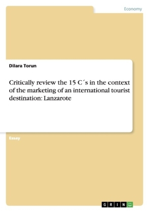 Critically review the 15 CÂ´s in the context of the marketing of an international tourist destination: Lanzarote