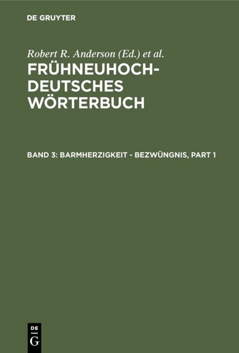 Fr&uuml;hneuhochdeutsches W&ouml;rterbuch / barmherzigkeit - bezw&uuml;ngnis - 