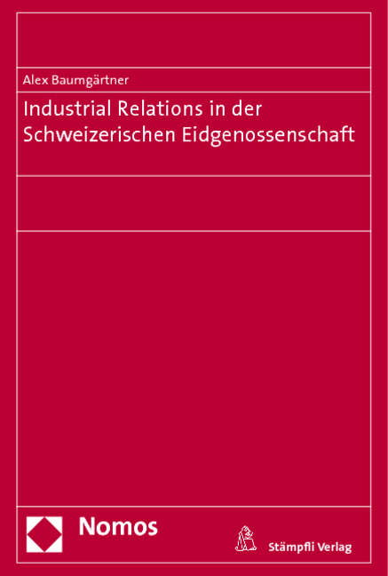 Industrial Relations in der Schweizerischen Eidgenossenschaft - Alex Baumg&auml;rtner