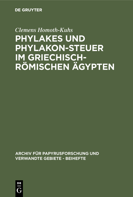 Phylakes und Phylakon-Steuer im griechisch-r&ouml;mischen &Auml;gypten - Clemens Homoth-Kuhs