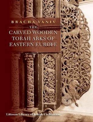 The Carved Wooden Torah Arks of Eastern Europe - Bracha Yaniv