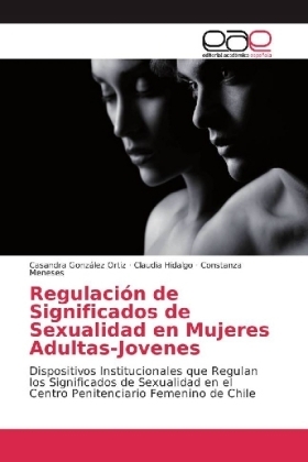 Regulación de Significados de Sexualidad en Mujeres Adultas-Jovenes - Casandra González Ortiz, Claudia Hidalgo, Constanza Meneses