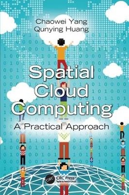 Spatial Cloud Computing - Chaowei Yang, Qunying Huang