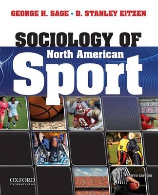 Sociology of North American Sport - Professor Emeritus George H Sage, D Stanley Eitzen