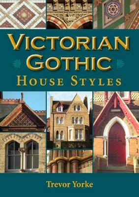 Victorian Gothic House Styles - Trevor Yorke