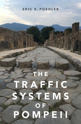 The Traffic Systems of Pompeii - Eric E. Poehler