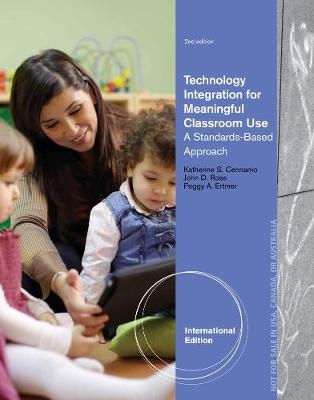 Technology Integration for Meaningful Classroom Use - Katherine Cennamo, John Ross, Peggy Ertmer