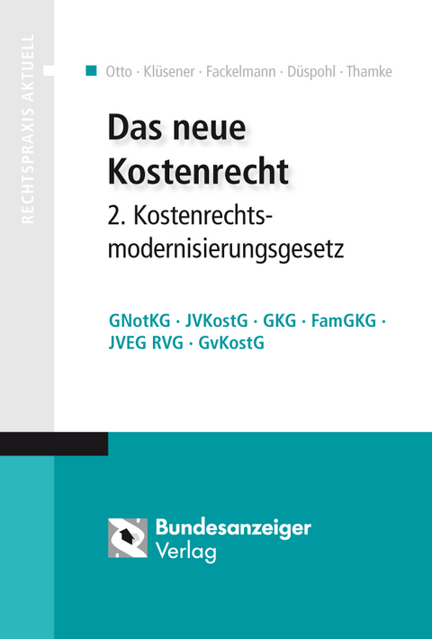 Das neue Kostenrecht &ndash; 2. Kostenrechtsmodernisierungsgesetz - Klaus Otto, Werner Kl&uuml;sener, Christian Fackelmann, Gunnar D&uuml;spohl, Bernd Thamke