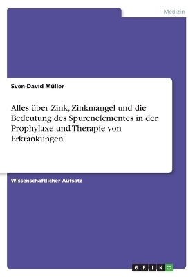 Alles über Zink, Zinkmangel und die Bedeutung des Spurenelementes in der Prophylaxe und Therapie von Erkrankungen