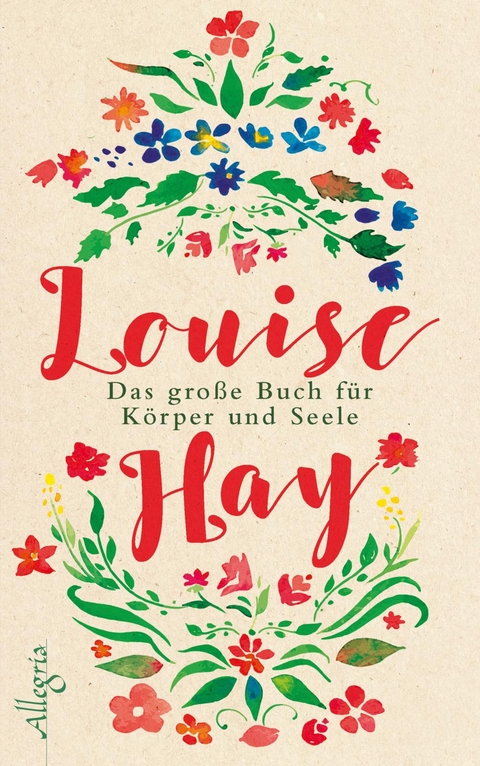 Das gro&szlig;e Buch f&uuml;r K&ouml;rper und Seele - Louise Hay