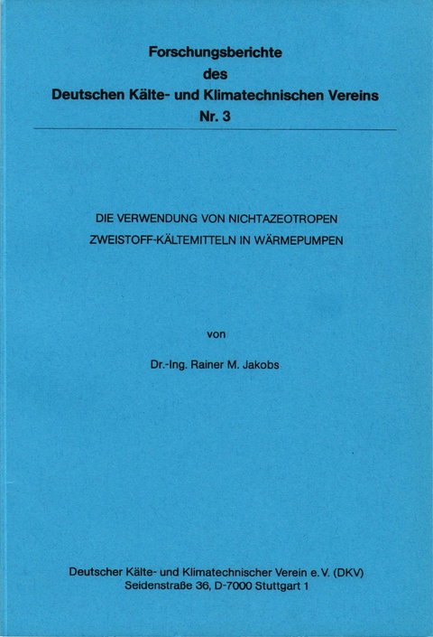 Die Verwendung von nichtazeotropen Zweistoff-K&auml;ltemitteln in W&auml;rmepumpen - Rainer M. Jakobs
