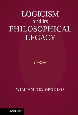Logicism and its Philosophical Legacy - William Demopoulos