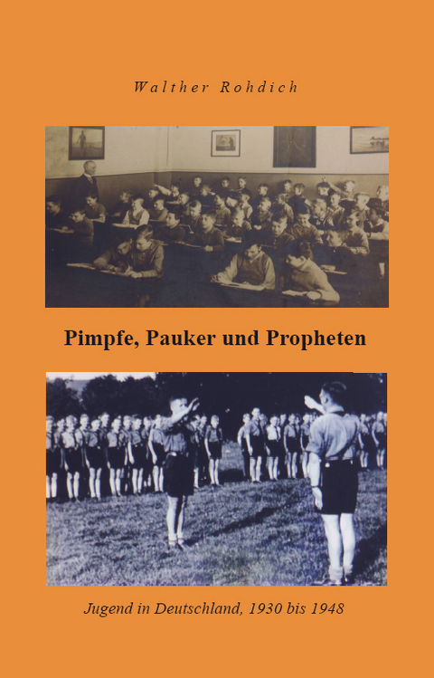 Pimpfe, Pauker und Propheten - Walther Rohdich