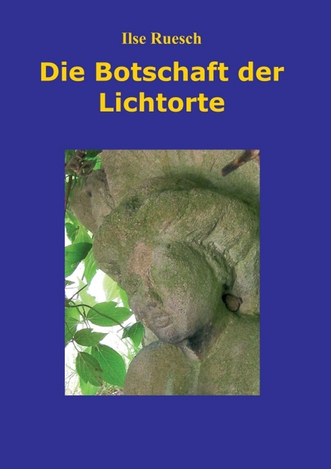 Die Botschaft der Lichtorte - Ilse Ruesch