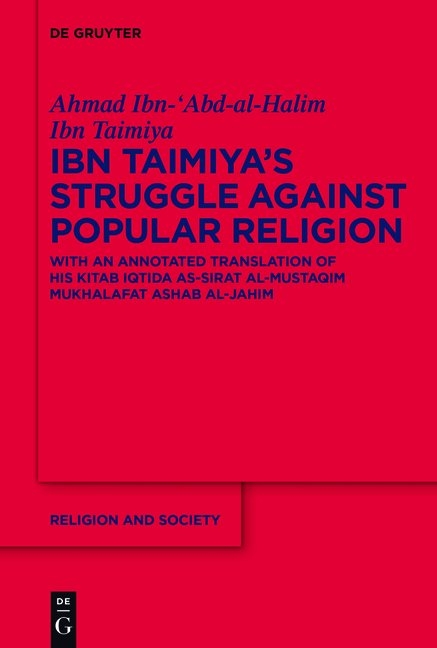 Ibn Taimiya's Struggle Against Popular Religion - Ahmad Ibn-'Abd-al-Halim Ibn Taimiya