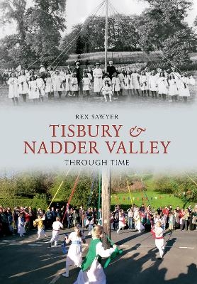 Tisbury & Nadder Valley Through Time - Rex Sawyer