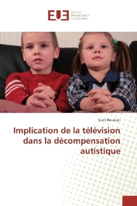 Implication de la t&eacute;l&eacute;vision dans la d&eacute;compensation autistique - Sami Harakati