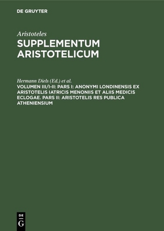 Aristoteles: Supplementum Aristotelicum / Pars I: Anonymi Londinensis ex Aristotelis Iatricis Menoniis et aliis medicis eclogae. Pars II: Aristotelis res publica Atheniensium