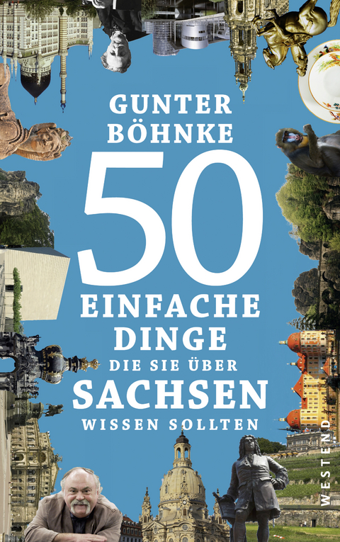 50 einfache Dinge, die Sie &uuml;ber Sachsen wissen sollten - Gunter B&ouml;hnke