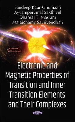 Electronic & Magnetic Properties of Transition & Inner Transition Elements & Their Complexes - Sandeep Kaur-Ghumaan, Ayyamperumal Sakthivel, Dhanraj T Masram, Malaichamy Sathiyendiran